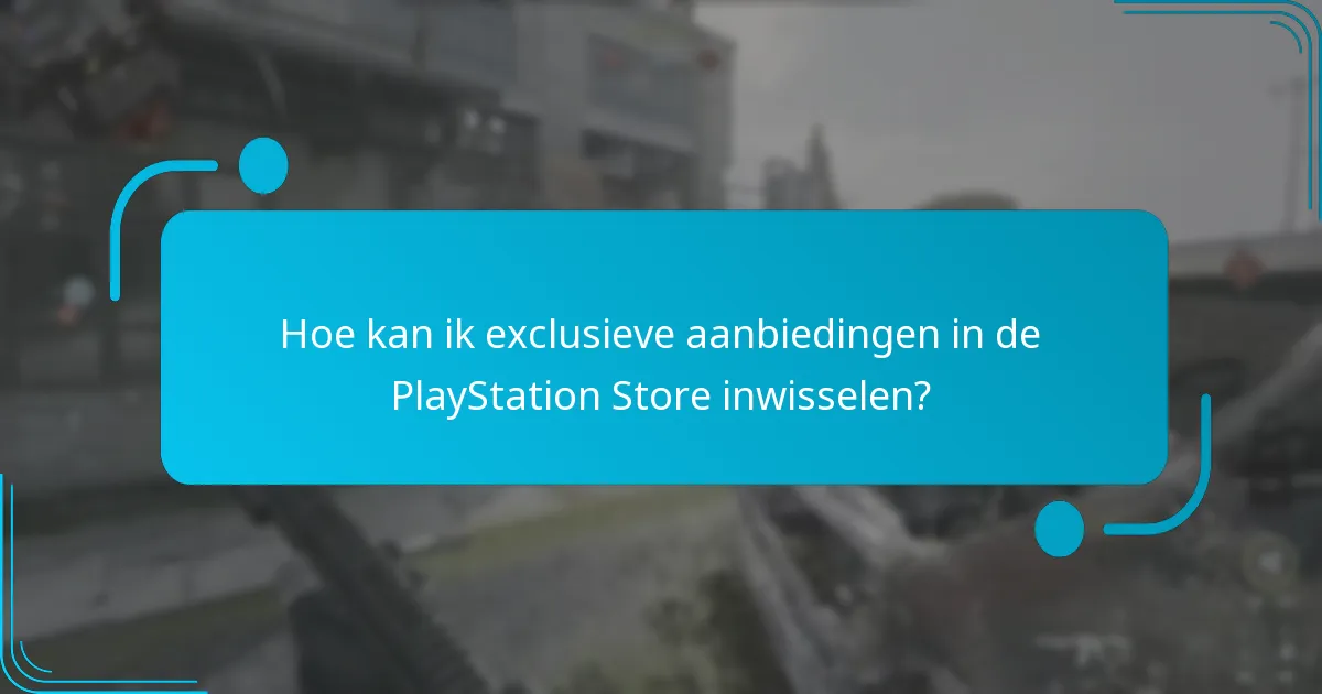 Hoe kan ik exclusieve aanbiedingen in de PlayStation Store inwisselen?