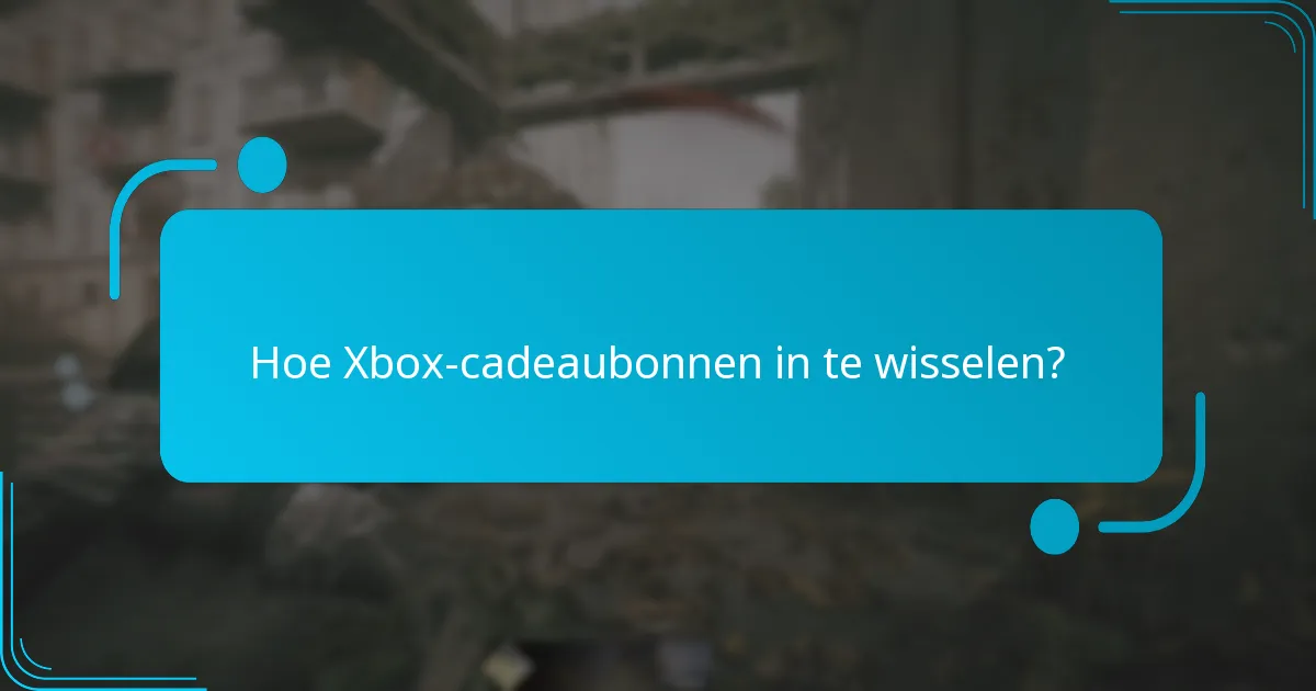 Hoe Xbox-cadeaubonnen in te wisselen?
