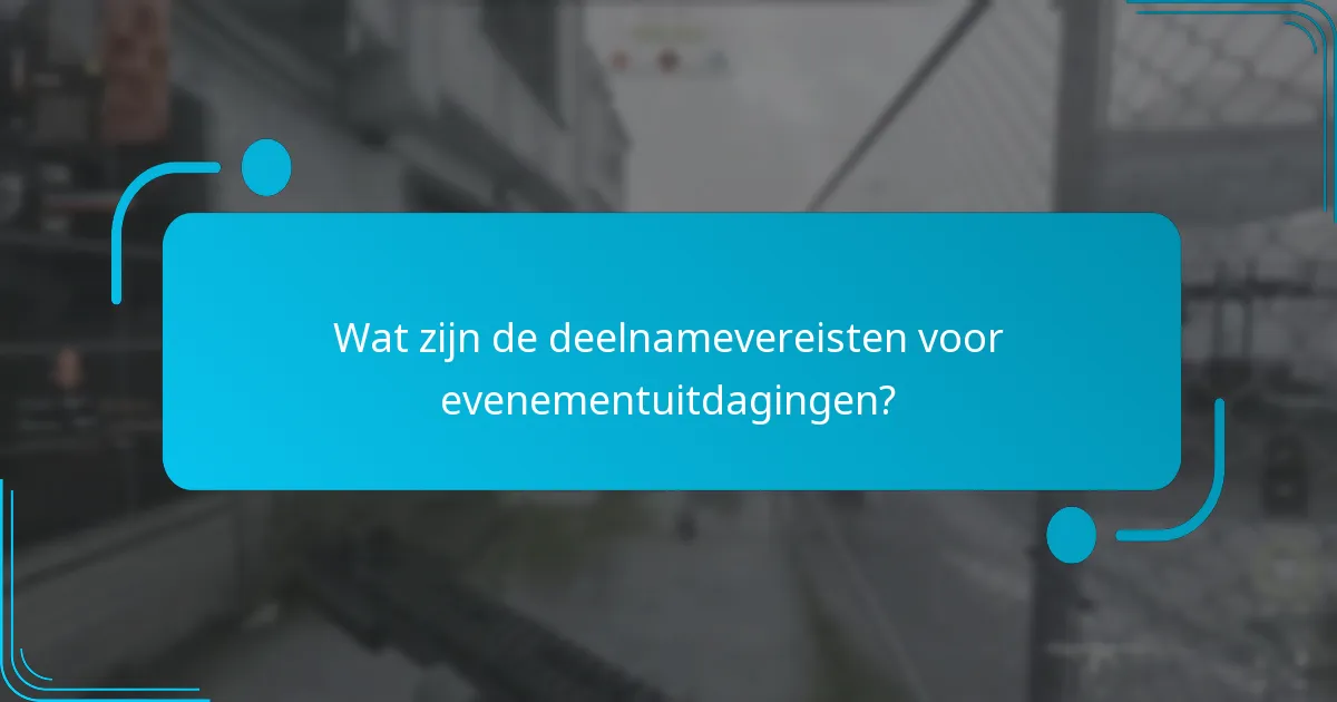Wat zijn de deelnamevereisten voor evenementuitdagingen?