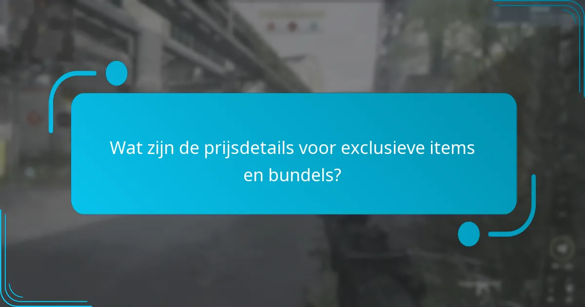 Wat zijn de prijsdetails voor exclusieve items en bundels?