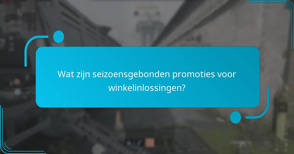 Hoe kunnen consumenten seizoensgebonden promoties vinden en inwisselen?