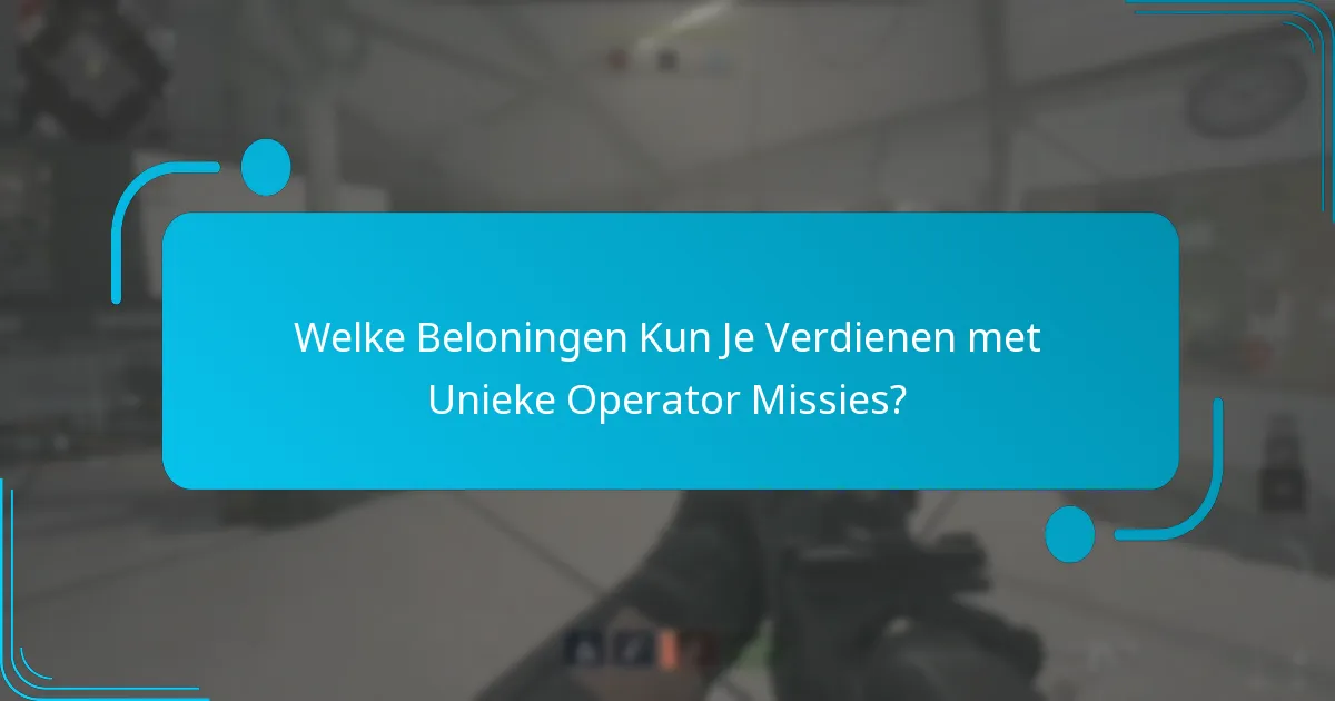 Welke Beloningen Kun Je Verdienen met Unieke Operator Missies?