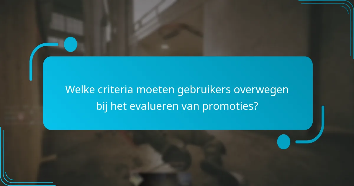 Welke criteria moeten gebruikers overwegen bij het evalueren van promoties?